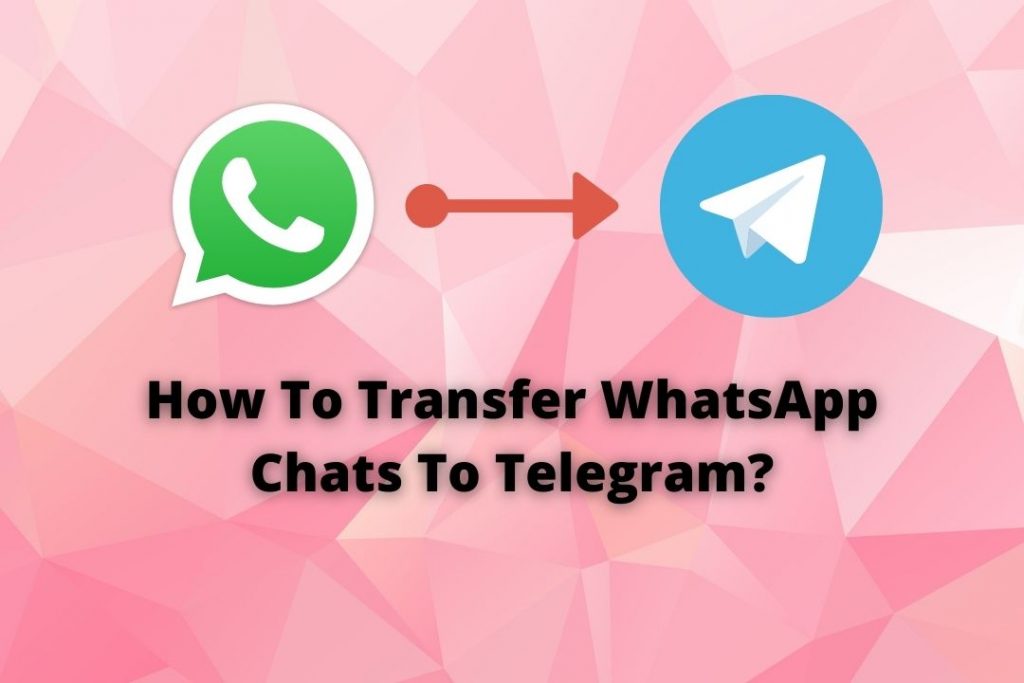 How To Transfer WhatsApp Chats To Telegram?