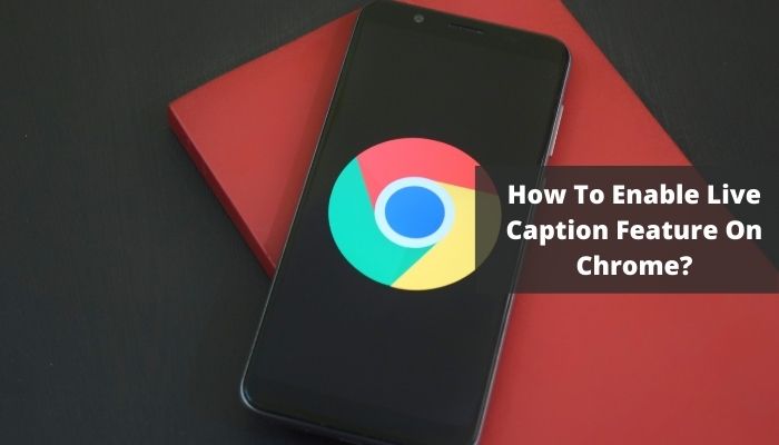How To Enable Live Caption Feature On Chrome?