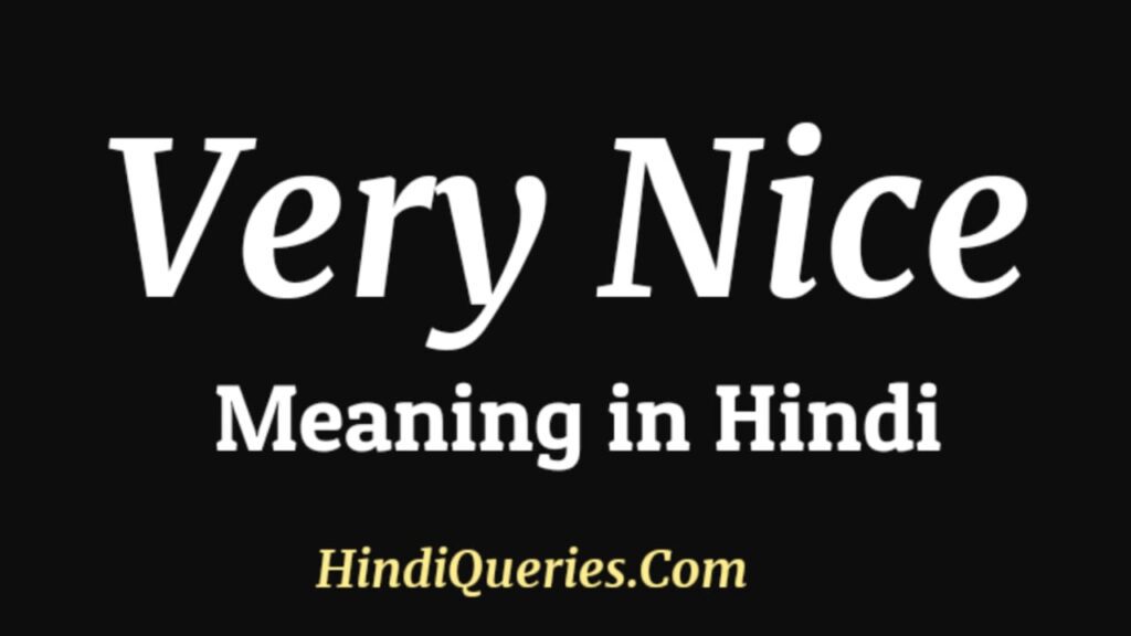 Very Nice Meaning in Hindi