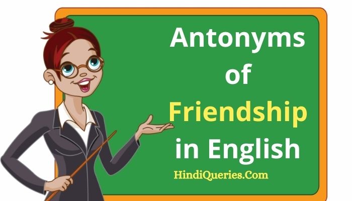 Friendship Opposite Word Antonyms Of Friendship In English