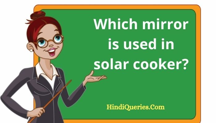 Which mirror is used in solar cooker?