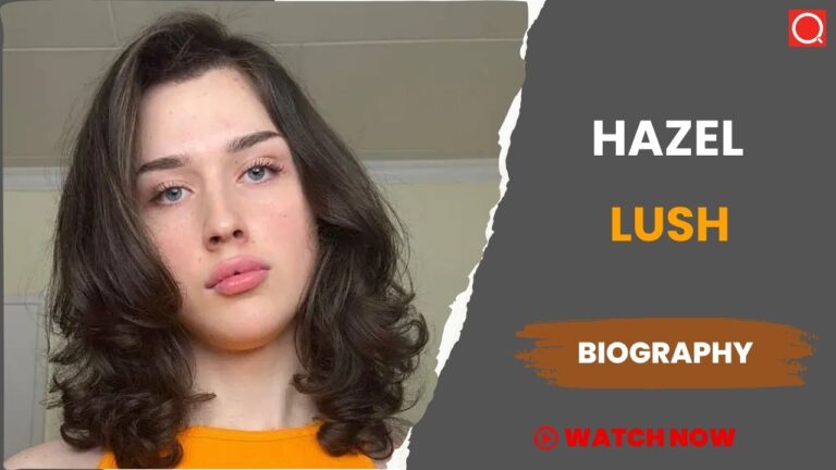 Hazel Lush Biography, Age, Height, Career, Photos, Net Worth, Wiki & More